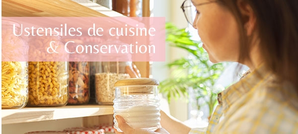 Ustensiles de cuisine & Conservation Ustensiles de cuisine & Conservation
